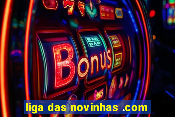 liga das novinhas .com